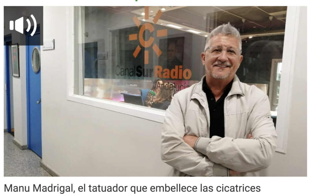 «Manu Madrigal, el tatuador que embellece las cicatrices».  Entrevista en Canal Sur Radio.